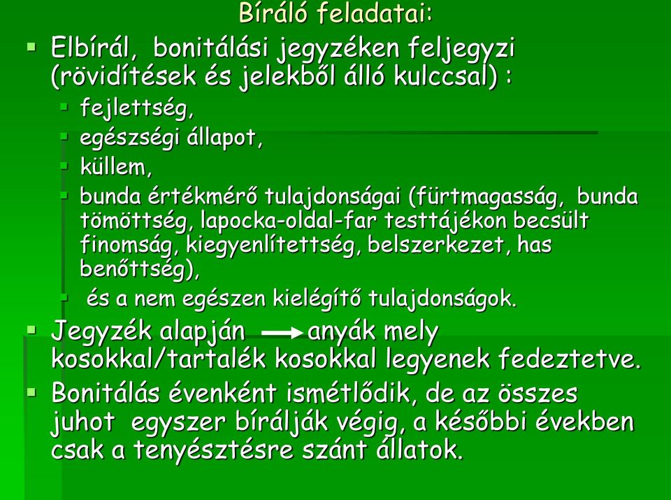 kiegyenlítettség, belszerkezet, has benőttség), és a nem egészen kielégítő tulajdonságok.