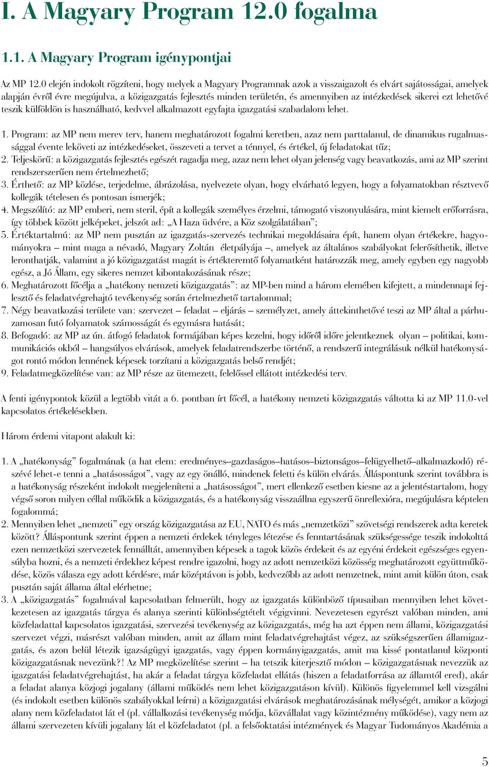 amennyiben az intézkedések sikerei ezt lehetôvé teszik külföldön is használható, kedvvel alkalmazott egyfajta igazgatási szabadalom lehet. 1.