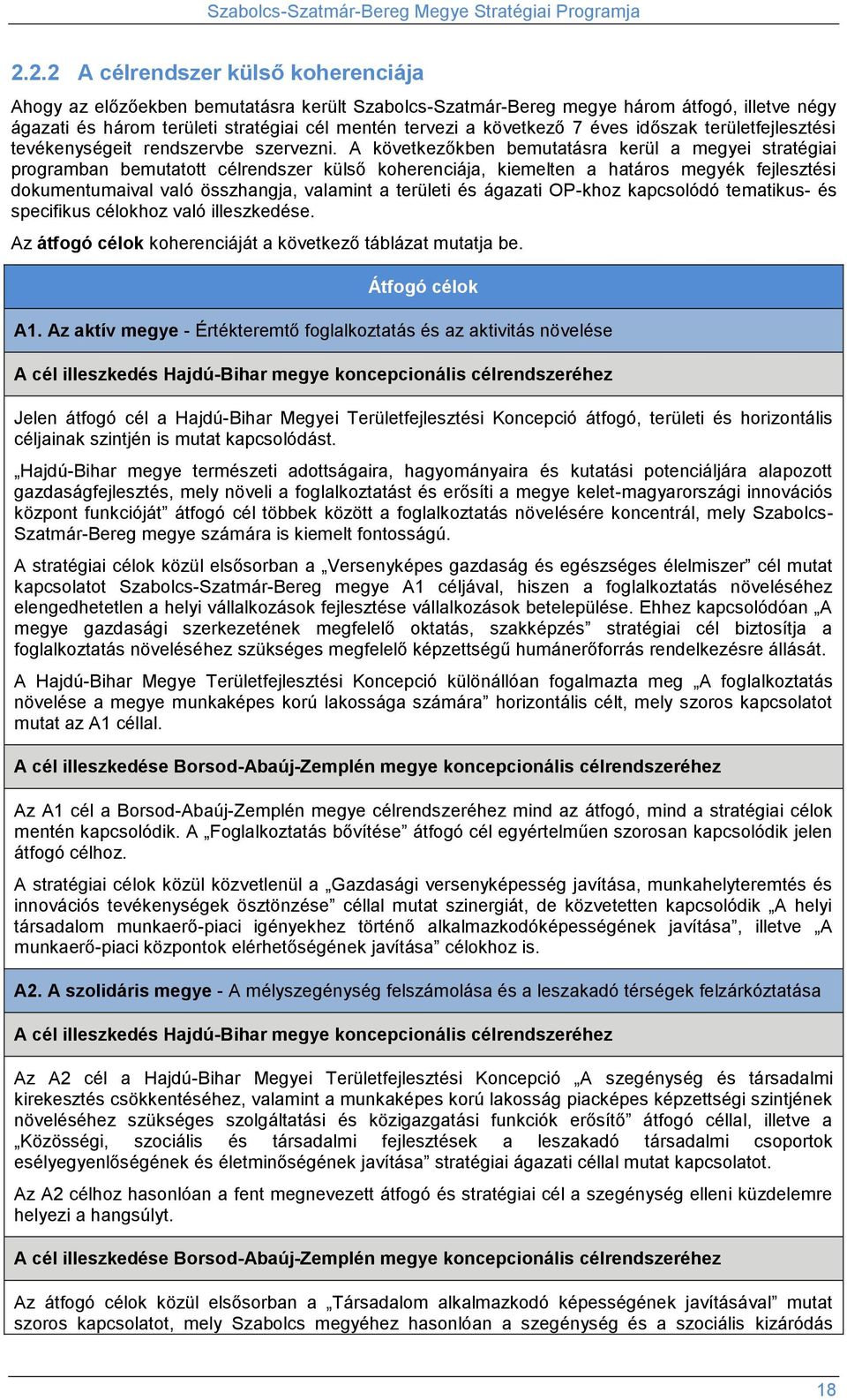 A következőkben bemutatásra kerül a megyei stratégiai programban bemutatott célrendszer külső koherenciája, kiemelten a határos megyék fejlesztési dokumentumaival való összhangja, valamint a területi