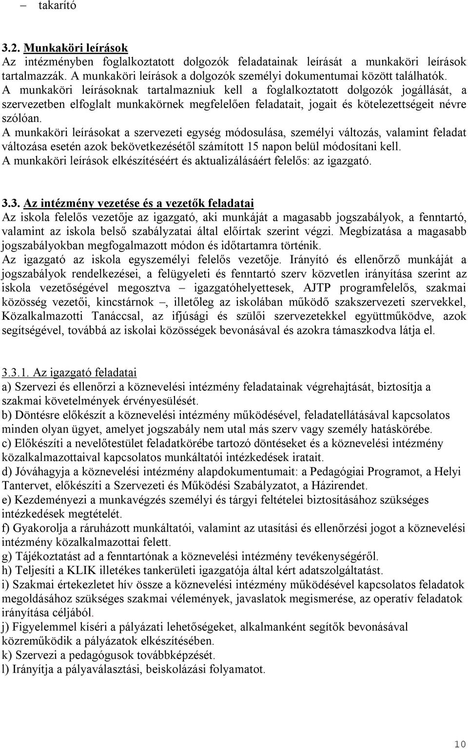 A munkaköri leírásoknak tartalmazniuk kell a foglalkoztatott dolgozók jogállását, a szervezetben elfoglalt munkakörnek megfelelően feladatait, jogait és kötelezettségeit névre szólóan.