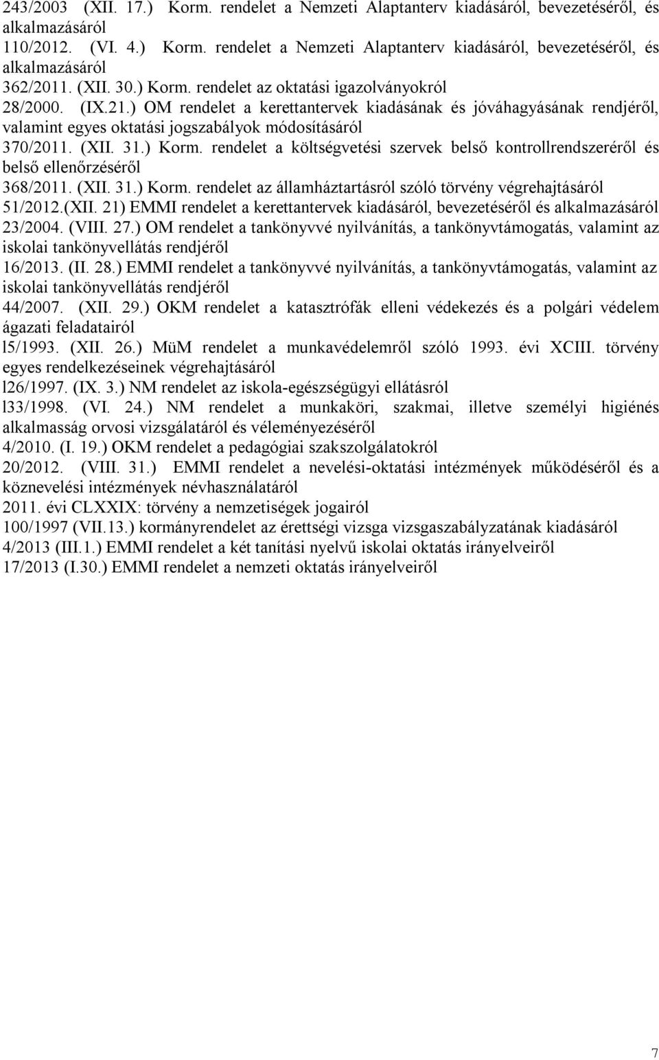 ) OM rendelet a kerettantervek kiadásának és jóváhagyásának rendjéről, valamint egyes oktatási jogszabályok módosításáról 370/2011. (XII. 31.) Korm.