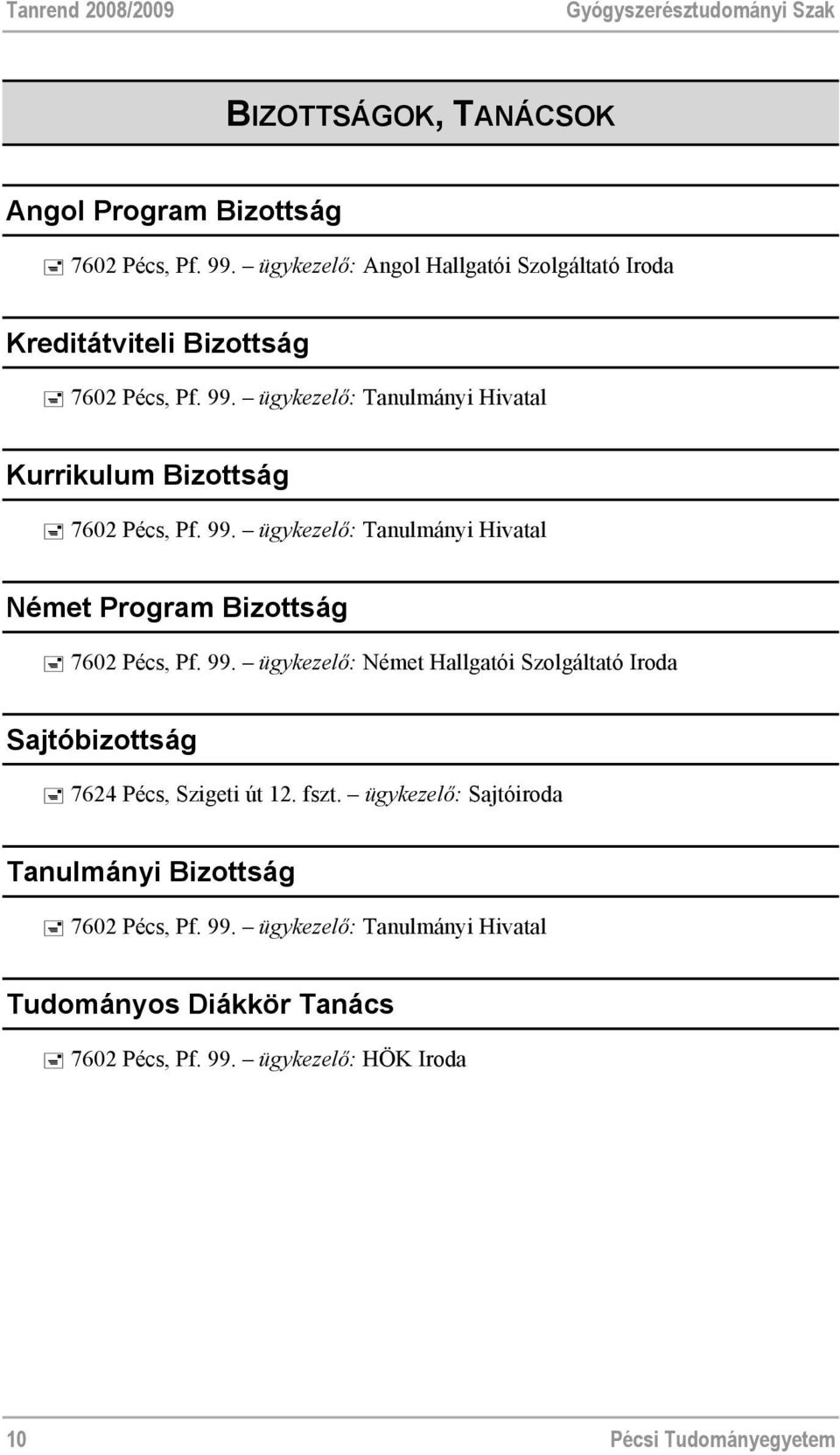 99. ügykezelő: Tanulmányi Hivatal Német Program Bizottság 7602 Pécs, Pf. 99.