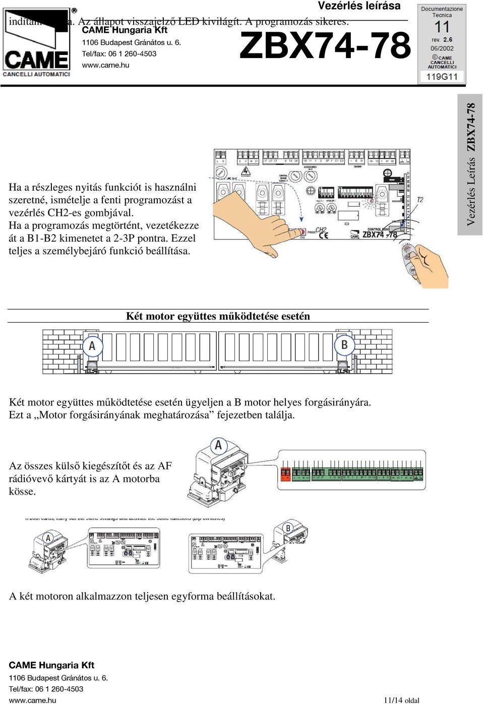 Ha a programozás megtörtént, vezetékezze át a B1-B2 kimenetet a 2-3P pontra. Ezzel teljes a személybejáró funkció beállítása.