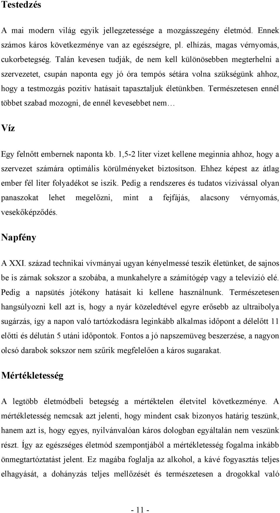 Természetesen ennél többet szabad mozogni, de ennél kevesebbet nem Víz Egy felnőtt embernek naponta kb.