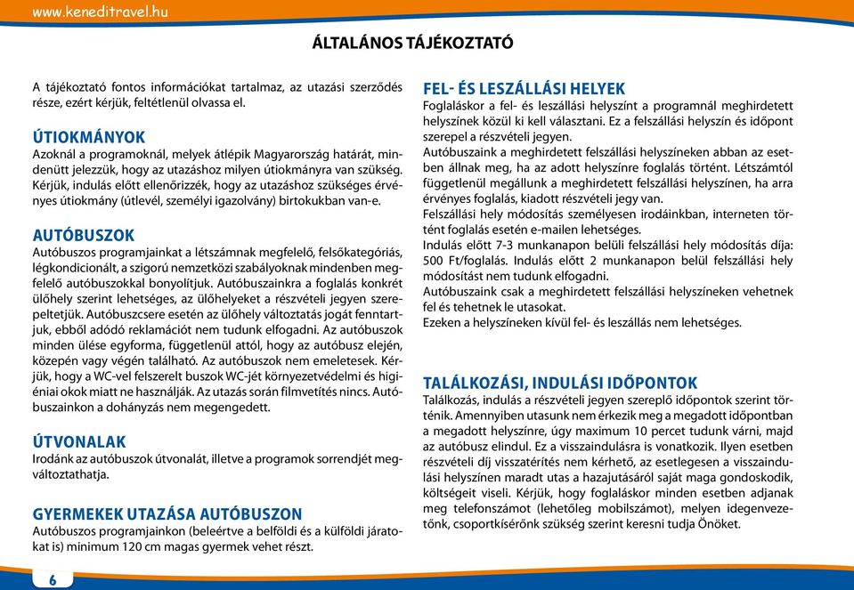 Kérjük, indulás előtt ellenőrizzék, hogy az utazáshoz szükséges érvényes útiokmány (útlevél, személyi igazolvány) birtokukban van-e.