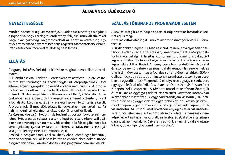 Ellátás Programjaink részvételi díjai a leírásban meghatározott ellátást tartalmazzák.