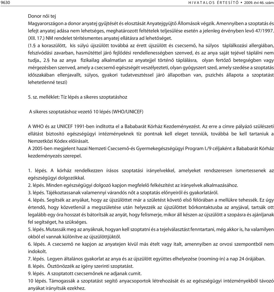 ) NM rendelet térítésmentes anyatej ellátásra ad lehetõséget. (1.