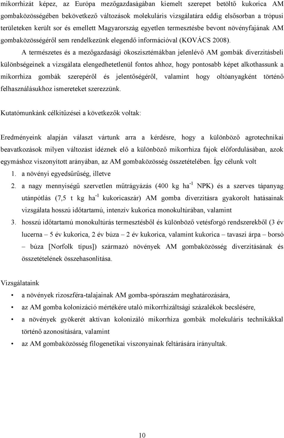 A természetes és a mezőgazdasági ökoszisztémákban jelenlévő AM gombák diverzitásbeli különbségeinek a vizsgálata elengedhetetlenül fontos ahhoz, hogy pontosabb képet alkothassunk a mikorrhiza gombák