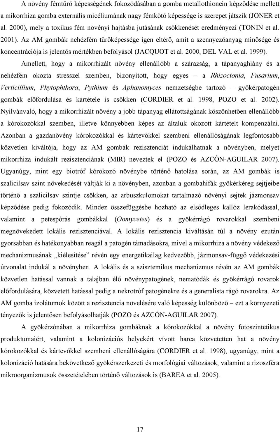 Az AM gombák nehézfém tűrőképessége igen eltérő, amit a szennyezőanyag minősége és koncentrációja is jelentős mértékben befolyásol (JACQUOT et al. 2000, DEL VAL et al. 1999).