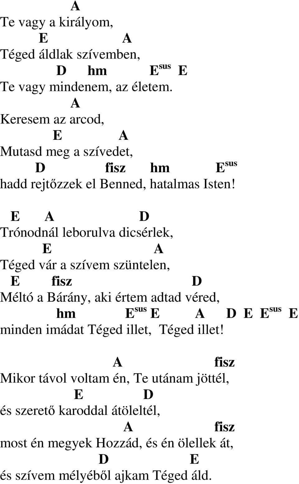 E A Trónodnál leborulva dicsérlek, E A Téged vár a szívem szüntelen, E fisz Méltó a Bárány, aki értem adtad véred, hm E sus E A E E