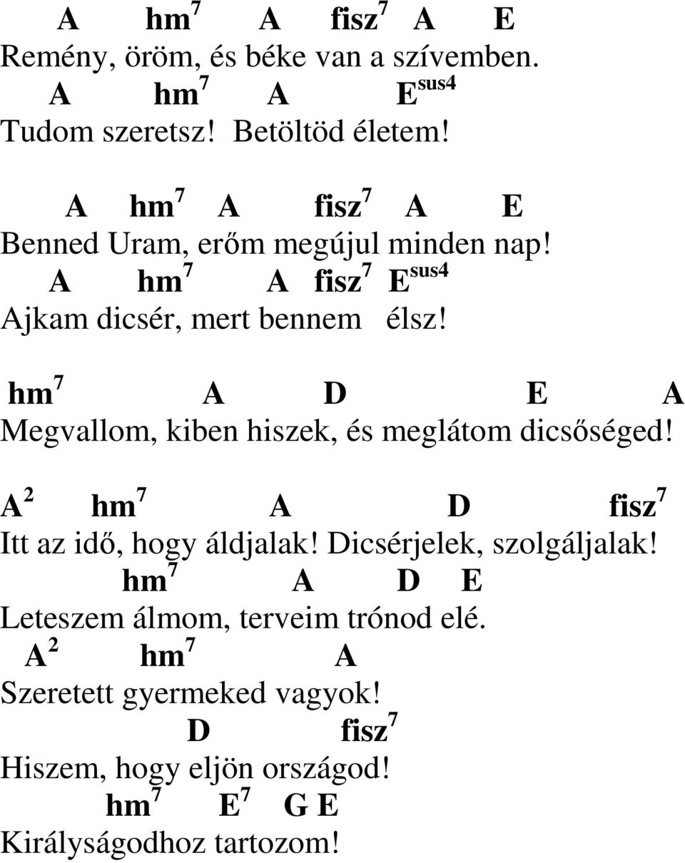 hm 7 A E A Megvallom, kiben hiszek, és meglátom dicsőséged! A 2 hm 7 A fisz 7 Itt az idő, hogy áldjalak!