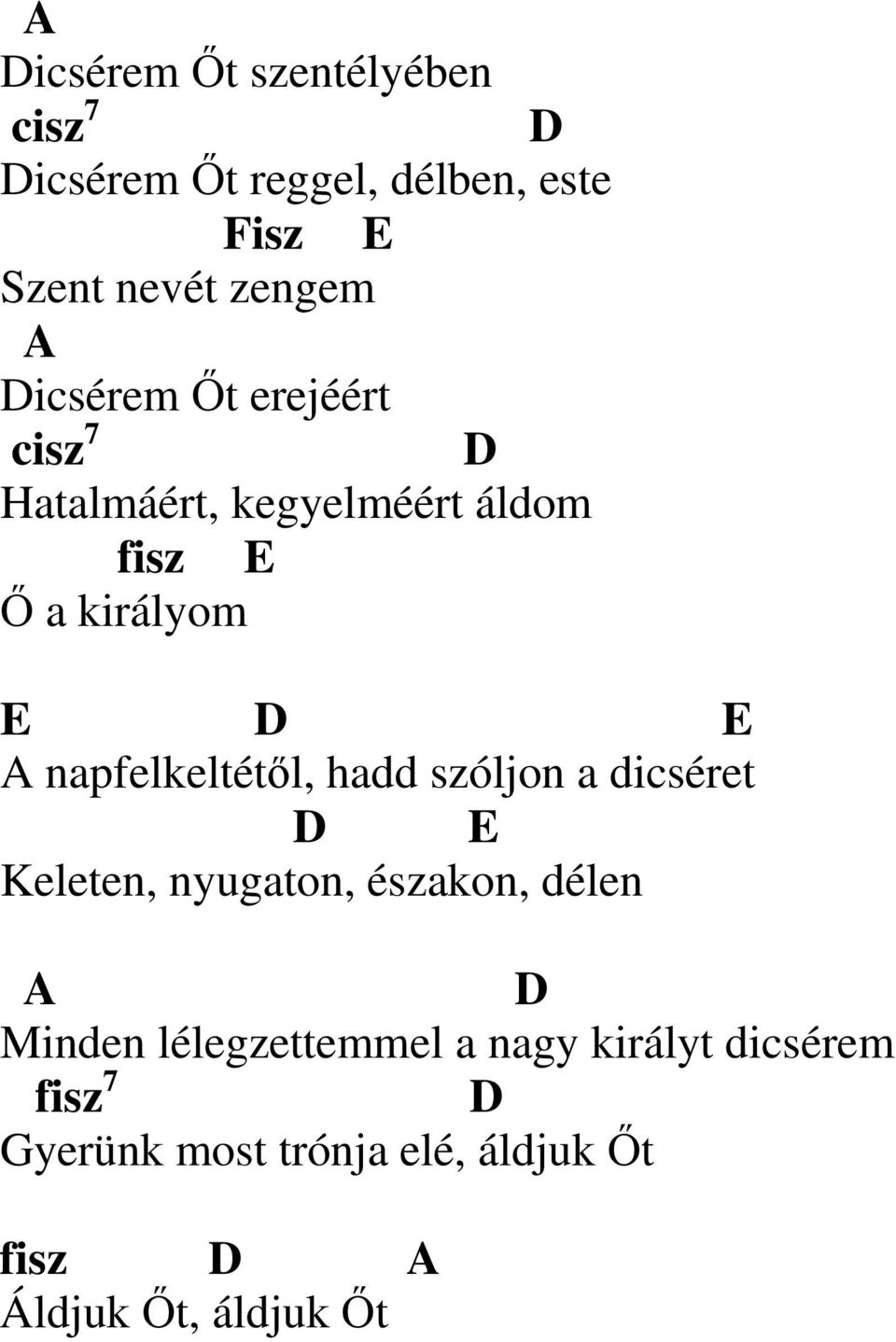 napfelkeltétől, hadd szóljon a dicséret E Keleten, nyugaton, északon, délen A Minden