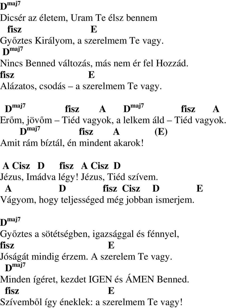 maj7 fisz A (E) Amit rám bíztál, én mindent akarok! A Cisz fisz A Cisz Jézus, Imádva légy! Jézus, Tiéd szívem.