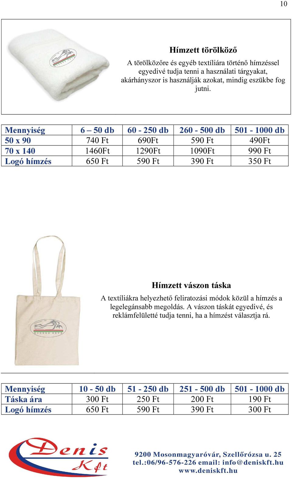 Mennyiség 6 50 db 60-250 db 260-500 db 501-1000 db 50 x 90 740 Ft 690Ft 590 Ft 490Ft 70 x 140 1460Ft 1290Ft 1090Ft 990 Ft Logó hímzés 650 Ft 590 Ft 390 Ft 350 Ft