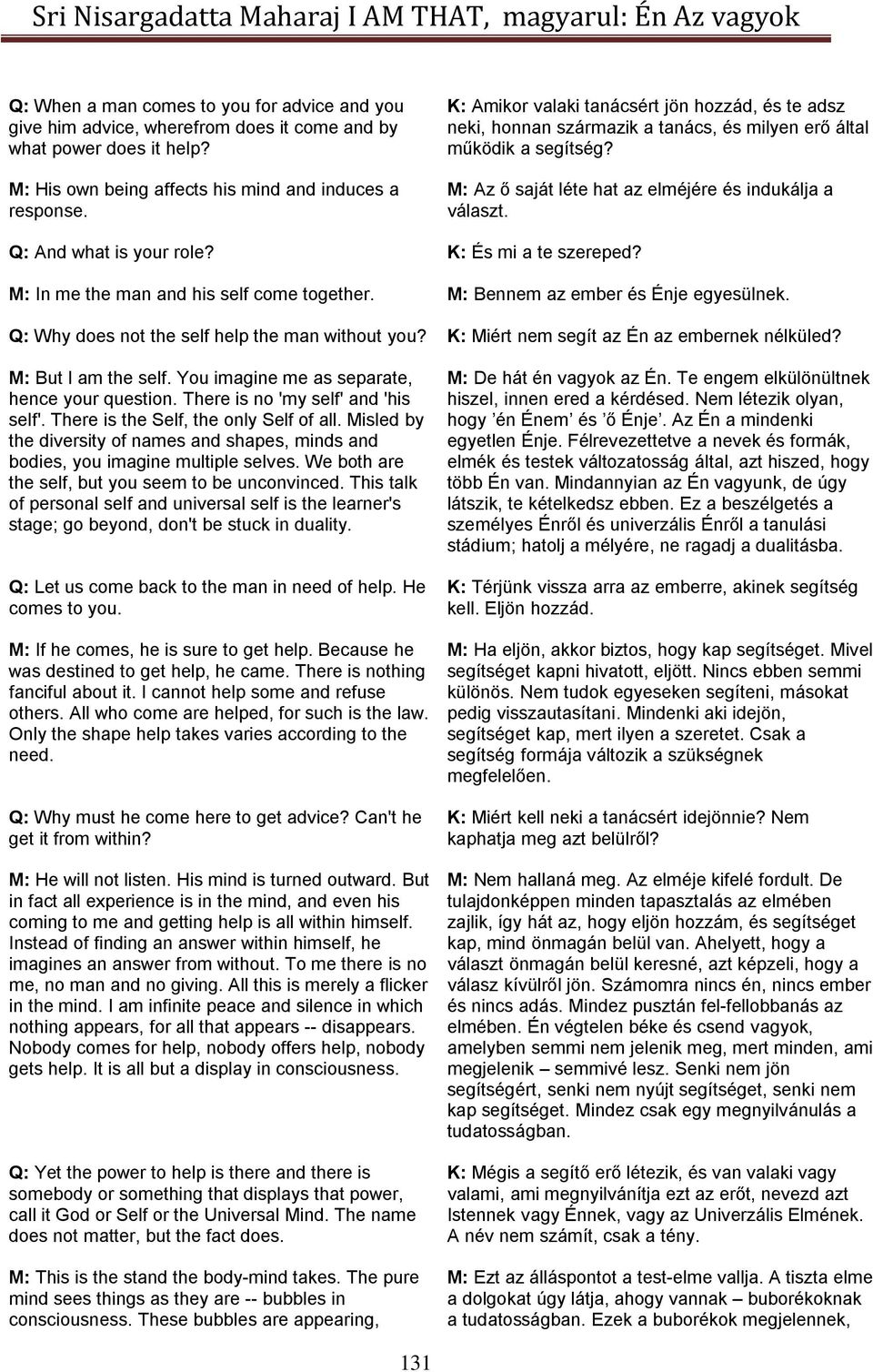 Q: And what is your role? K: És mi a te szereped? M: In me the man and his self come together. M: Bennem az ember és Énje egyesülnek. Q: Why does not the self help the man without you?