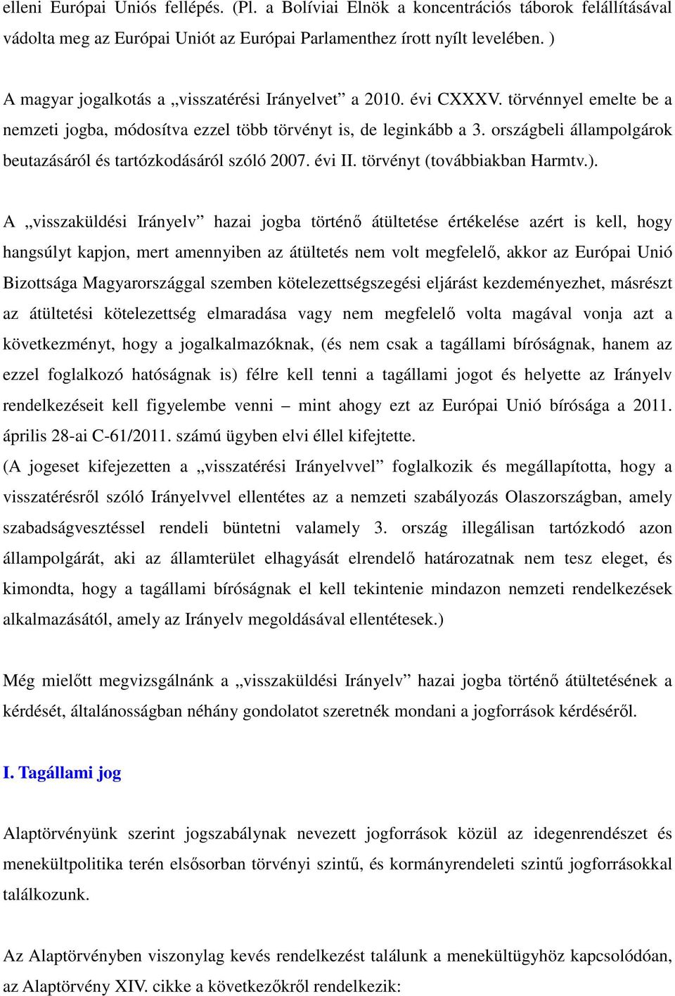 országbeli állampolgárok beutazásáról és tartózkodásáról szóló 2007. évi II. törvényt (továbbiakban Harmtv.).
