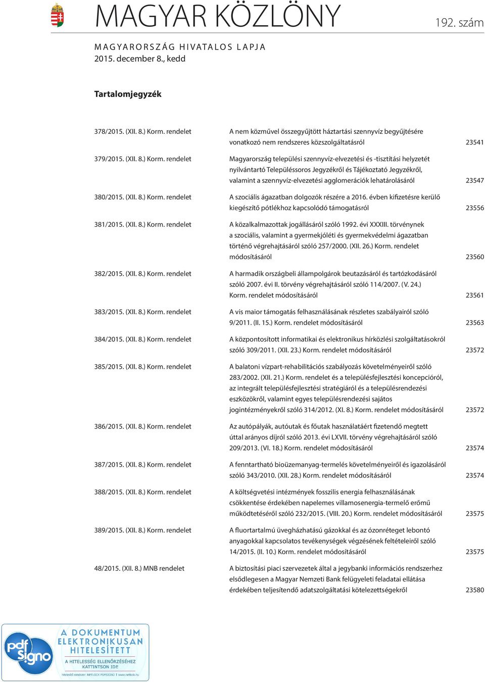 rendelet Magyarország települési szennyvíz-elvezetési és -tisztítási helyzetét nyilvántartó Településsoros Jegyzékről és Tájékoztató Jegyzékről, valamint a szennyvíz-elvezetési agglomerációk