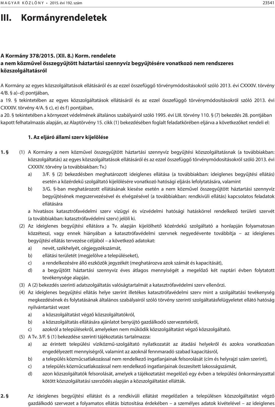 törvénymódosításokról szóló 2013. évi CXXXIV. törvény 4/B. a) d) pontjában, a 19. tekintetében az egyes közszolgáltatások ellátásáról és az ezzel összefüggő törvénymódosításokról szóló 2013.