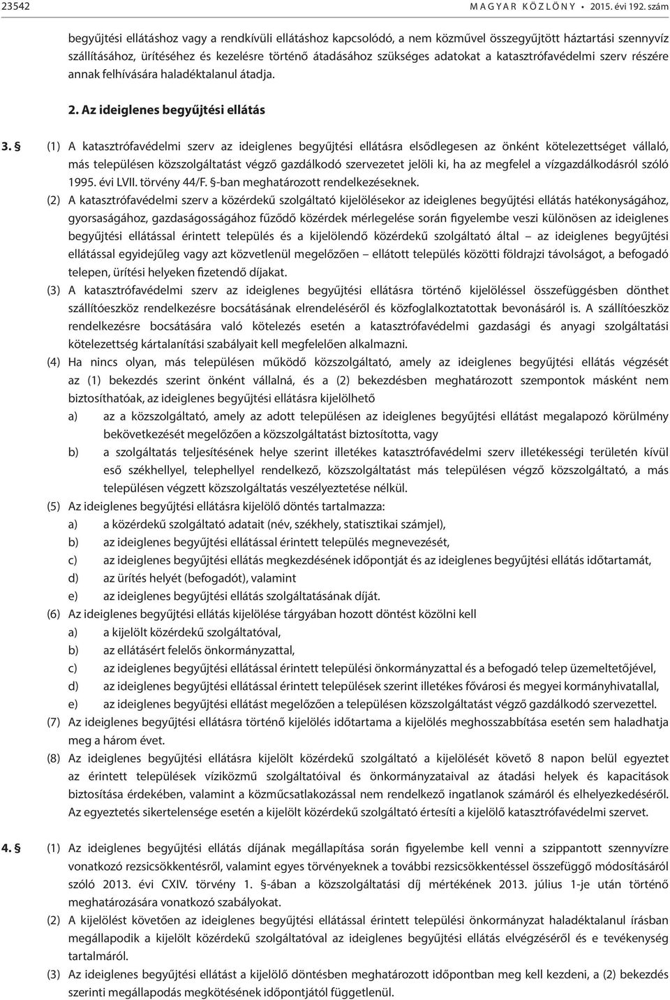 katasztrófavédelmi szerv részére annak felhívására haladéktalanul átadja. 2. Az ideiglenes begyűjtési ellátás 3.