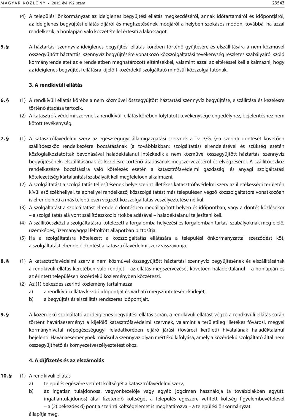 helyben szokásos módon, továbbá, ha azzal rendelkezik, a honlapján való közzététellel értesíti a lakosságot. 5.