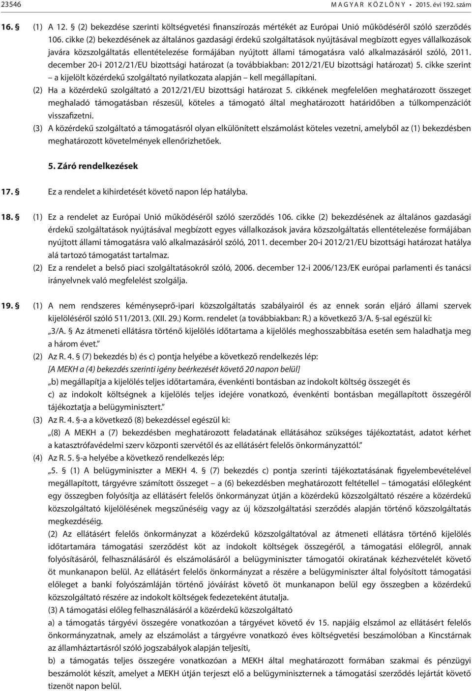 alkalmazásáról szóló, 2011. december 20-i 2012/21/EU bizottsági határozat (a továbbiakban: 2012/21/EU bizottsági határozat) 5.