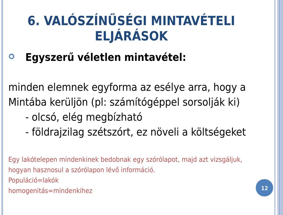 földrajzilag szétszórt, ez növeli a költségeket Egy lakótelepen mindenkinek bedobnak egy szórólapot,