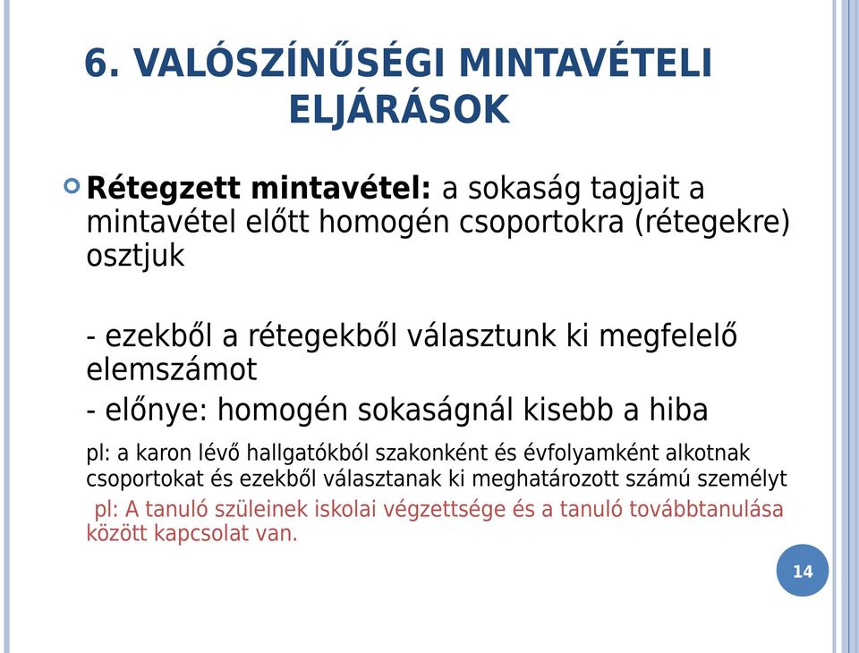 sokaságnál kisebb a hiba pl: a karon lévő hallgatókból szakonként és évfolyamként alkotnak csoportokat és ezekből