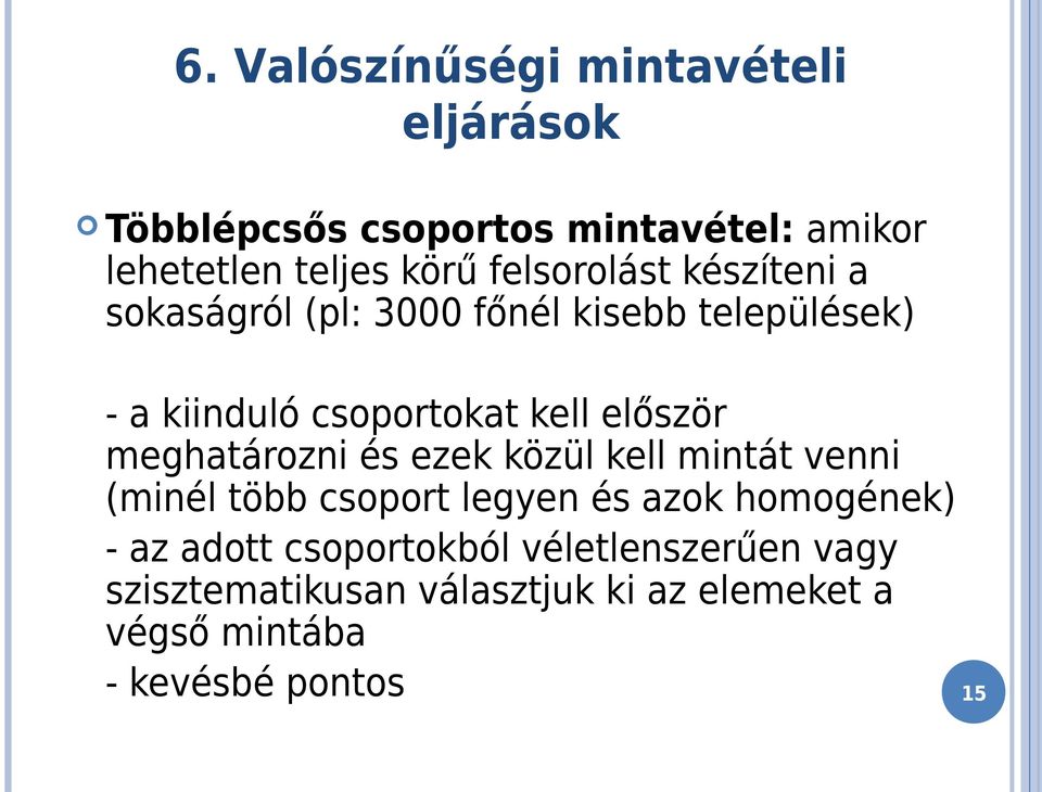 először meghatározni és ezek közül kell mintát venni (minél több csoport legyen és azok homogének) - az