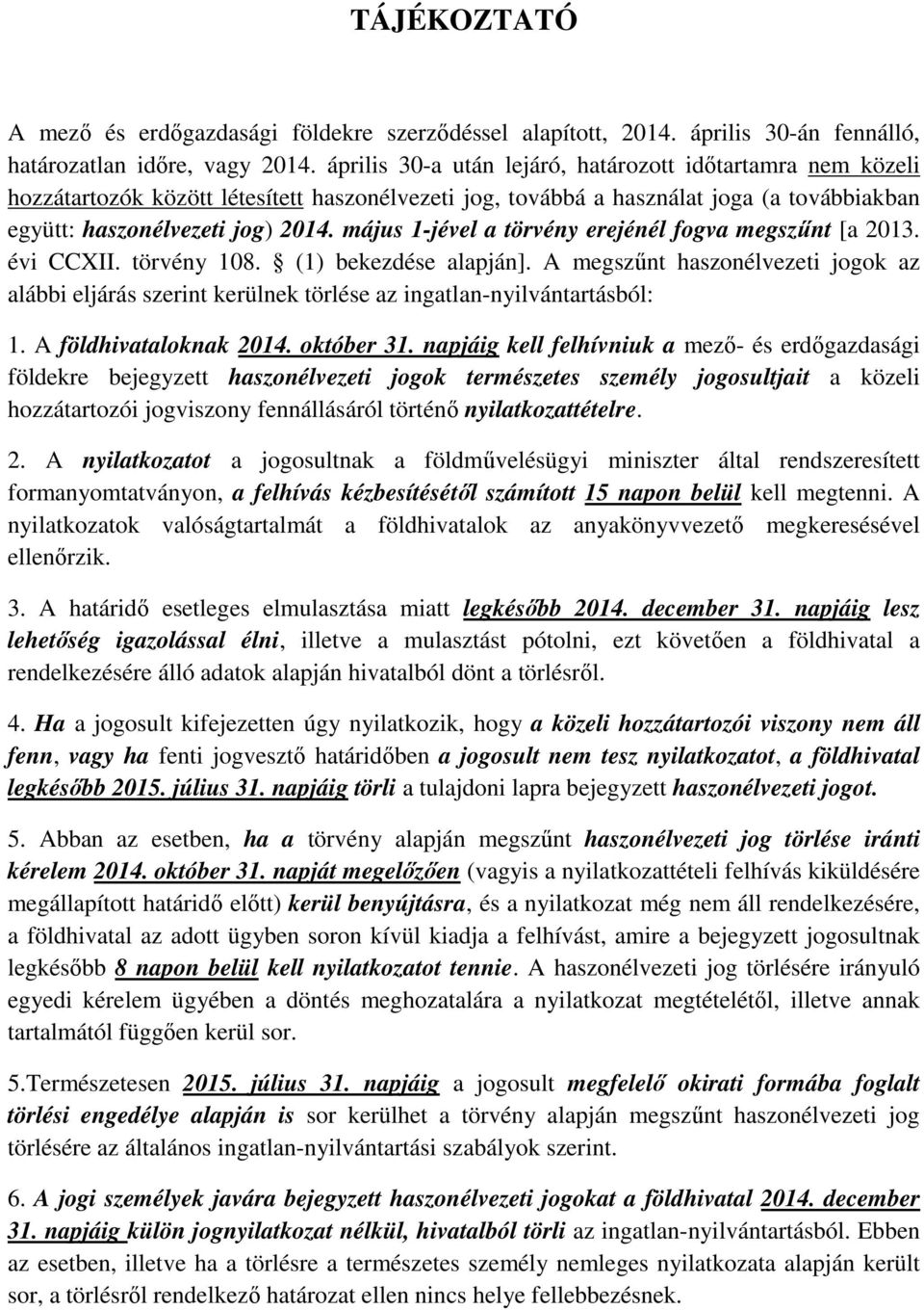 május 1-jével a törvény erejénél fogva megszűnt [a 2013. évi CCXII. törvény 108. (1) bekezdése alapján].