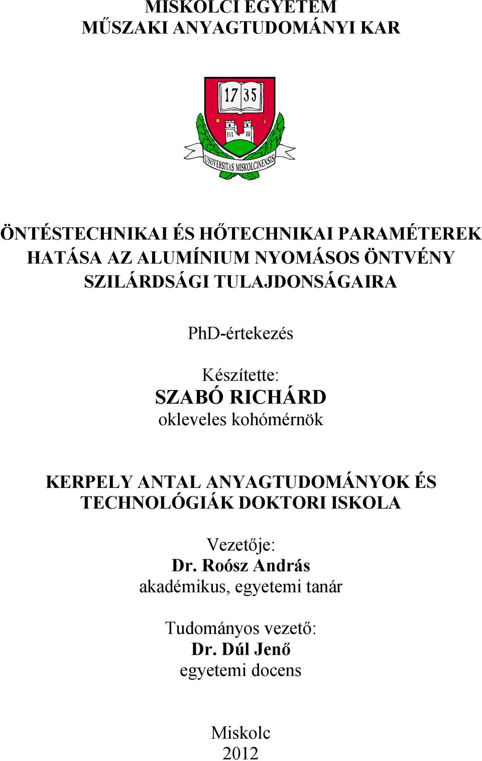 okleveles kohómérnök KERPELY ANTAL ANYAGTUDOMÁNYOK ÉS TECHNOLÓGIÁK DOKTORI ISKOLA Vezetője: Dr.