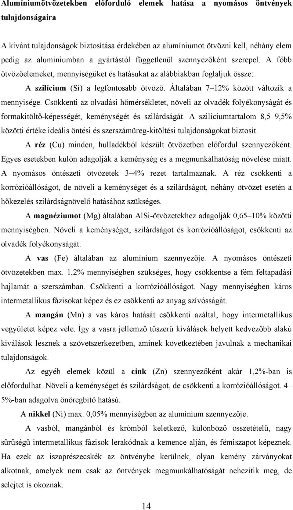 Általában 7 12% között változik a mennyisége. Csökkenti az olvadási hőmérsékletet, növeli az olvadék folyékonyságát és formakitöltő-képességét, keménységét és szilárdságát.