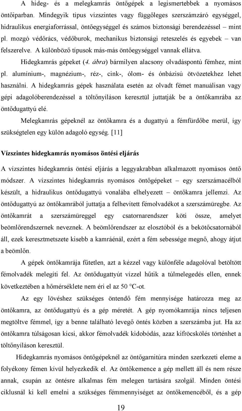 mozgó védőrács, védőburok, mechanikus biztonsági reteszelés és egyebek van felszerelve. A különböző típusok más-más öntőegységgel vannak ellátva. Hidegkamrás gépeket (4.