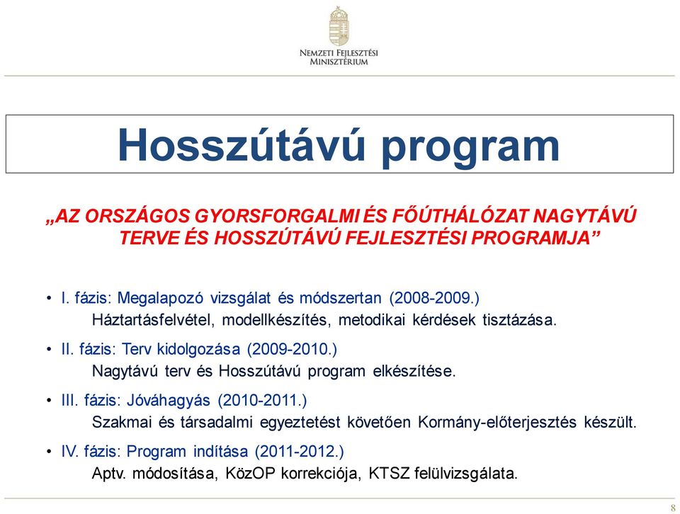 fázis: Terv kidolgozása (2009-2010.) Nagytávú terv és Hosszútávú program elkészítése. III. fázis: Jóváhagyás (2010-2011.