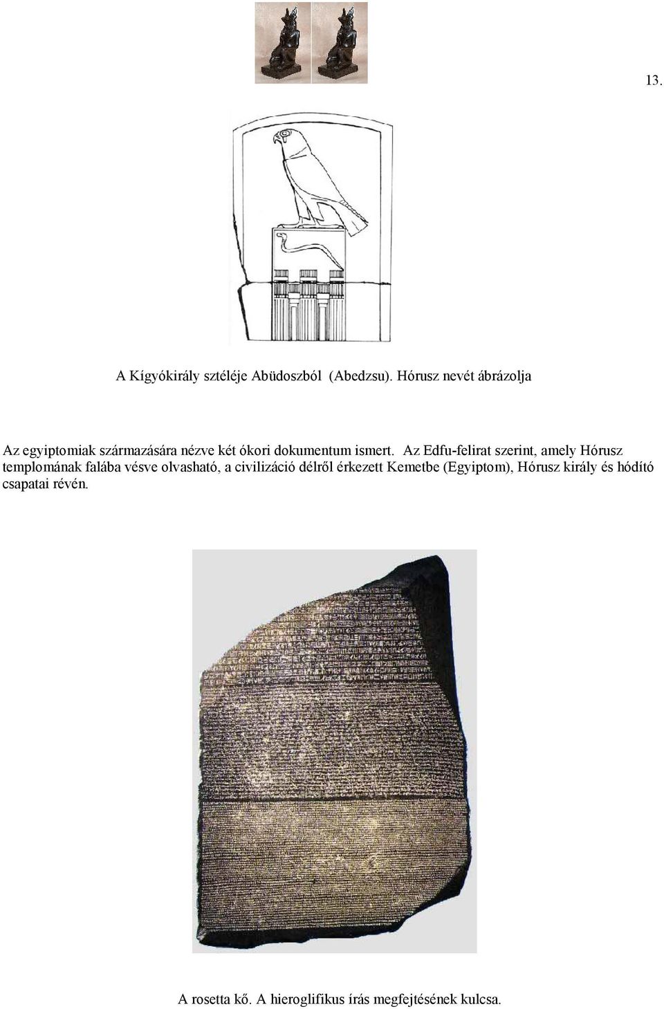 Az Edfu-felirat szerint, amely Hórusz templomának falába vésve olvasható, a civilizáció