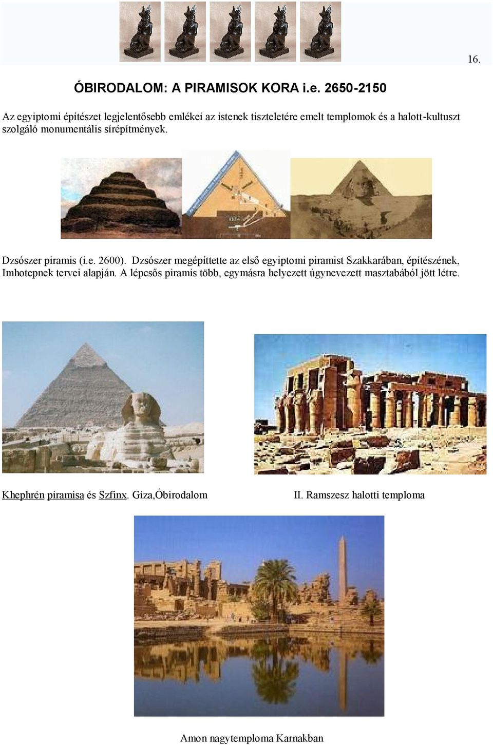 monumentális sírépítmények. Dzsószer piramis (i.e. 2600).