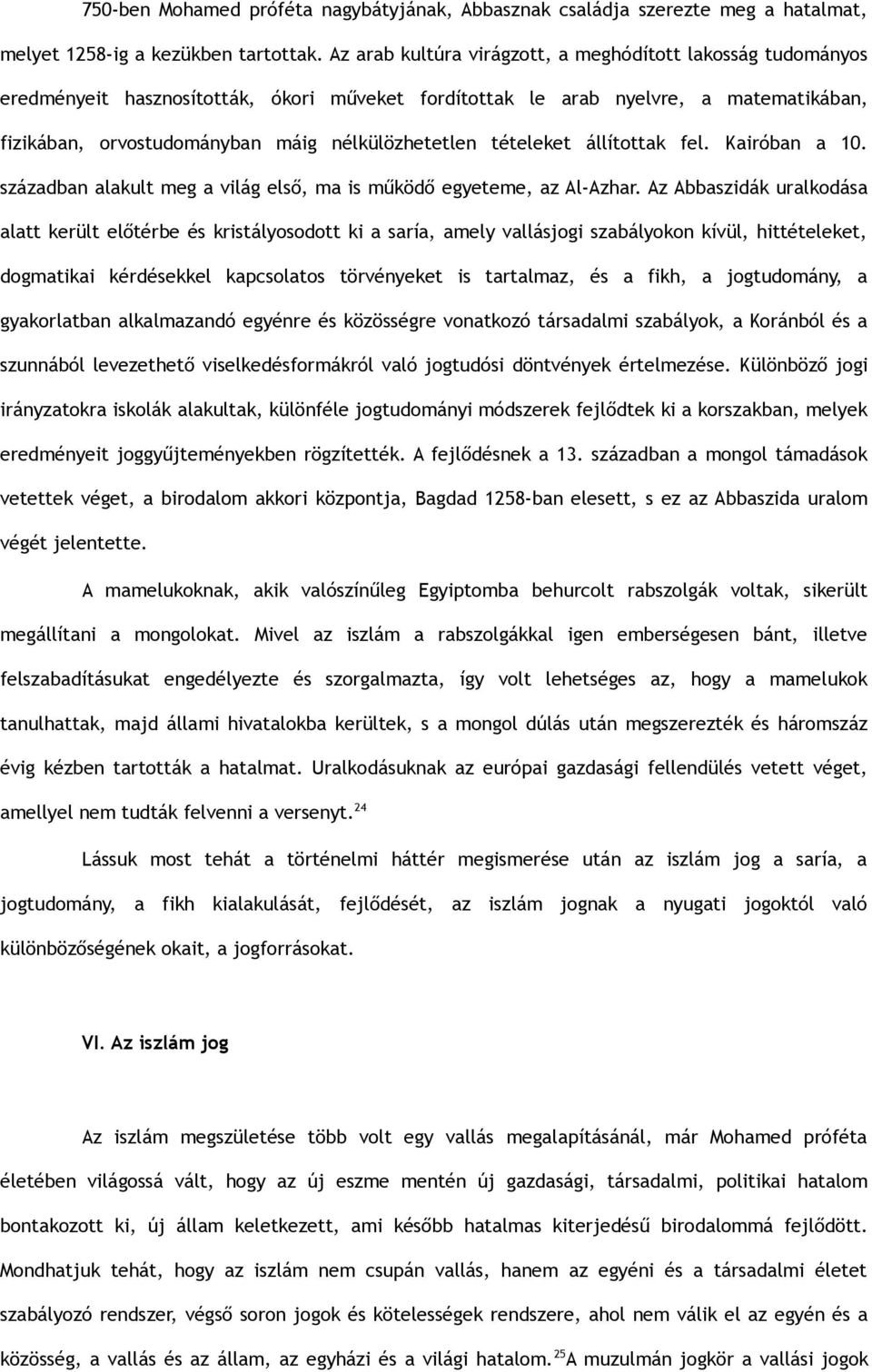 tételeket állítottak fel. Kairóban a 10. században alakult meg a világ első, ma is működő egyeteme, az Al-Azhar.