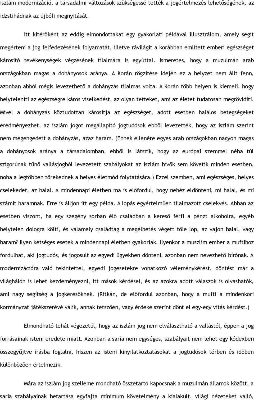 tevékenységek végzésének tilalmára is egyúttal. Ismeretes, hogy a muzulmán arab országokban magas a dohányosok aránya.
