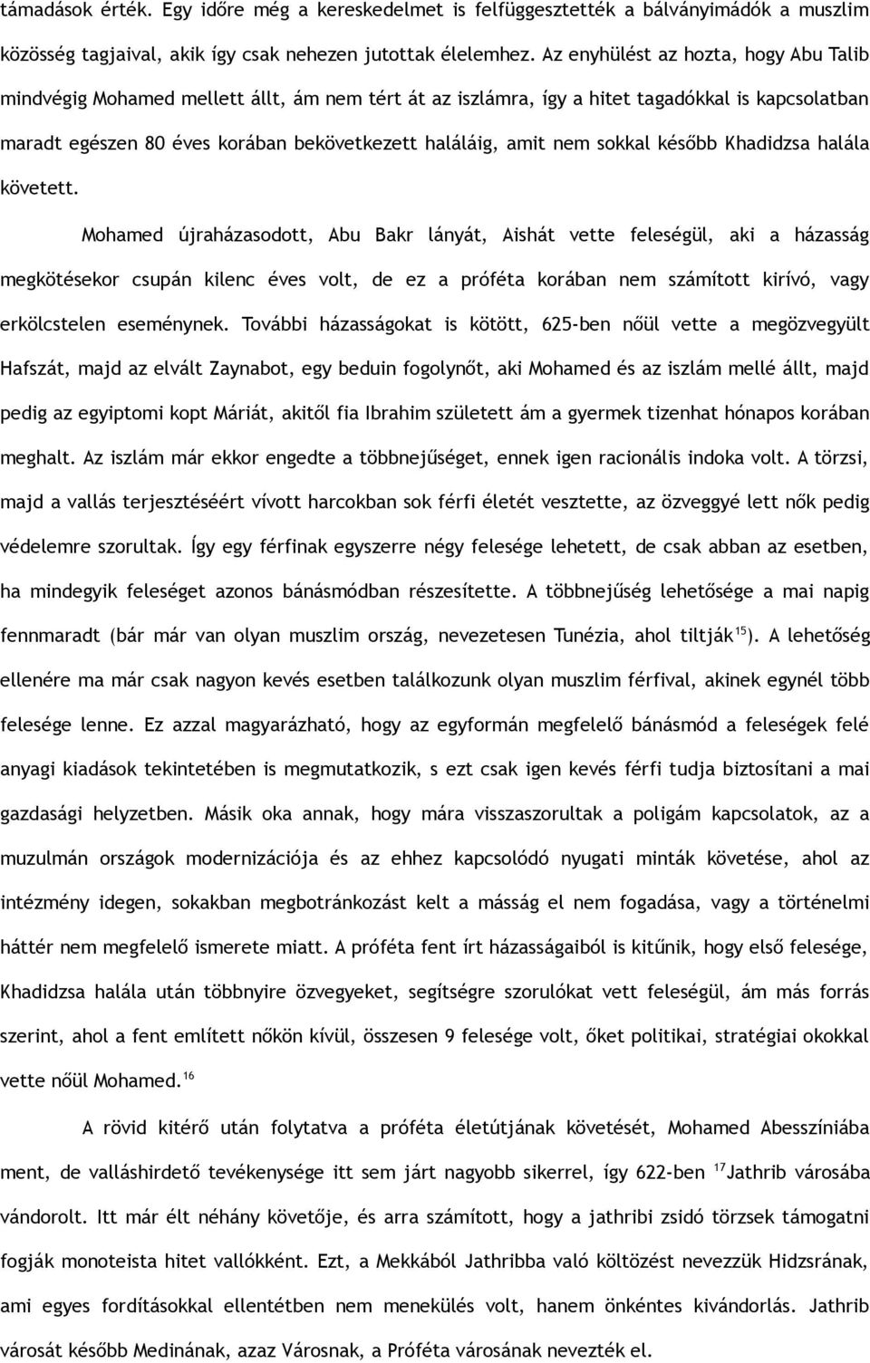 nem sokkal később Khadidzsa halála követett.