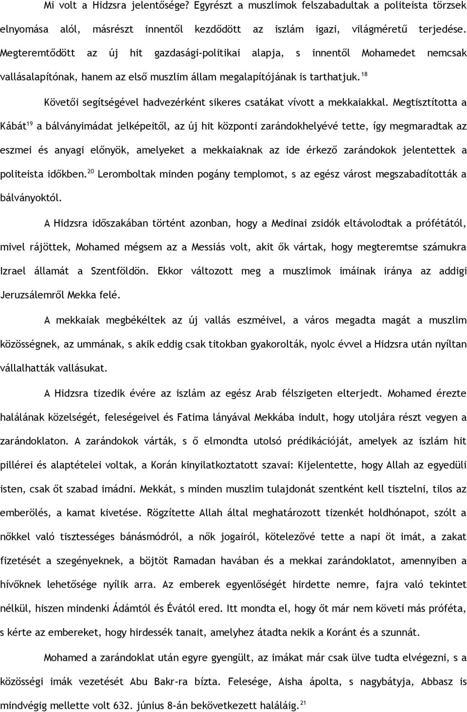 18 Követői segítségével hadvezérként sikeres csatákat vívott a mekkaiakkal.