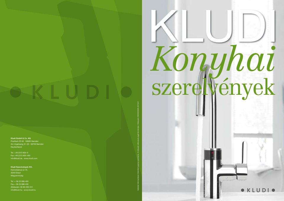 +49 2373 904-0 Fax +49 2373 904-465 info@kludi.de www.kludi.com Kludi Szerelvények Kft. Homokbánya út 75.