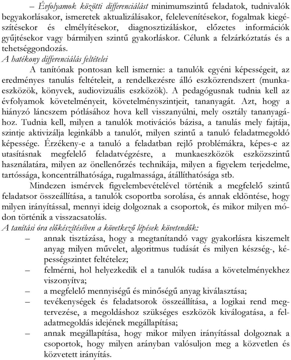 A hatékony differenciálás feltételei A tanítónak pontosan kell ismernie: a tanulók egyéni képességeit, az eredményes tanulás feltételeit, a rendelkezésre álló eszközrendszert (munkaeszközök, könyvek,