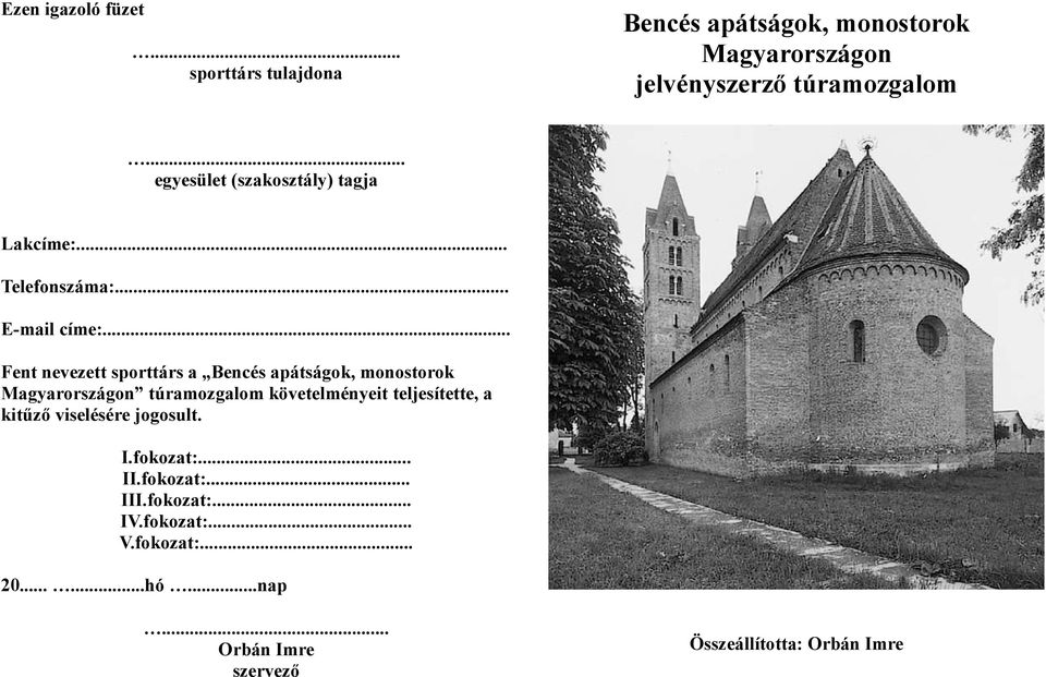 .. Fent nevezett sporttárs a Bencés apátságok, ok Magyarországon túramozgalom követelményeit teljesítette, a