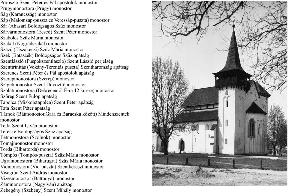 apátság Szerencs Szent Péter és Pál apostolok apátság Szerepa (Szerep) Sziget Szent Üdvözítő Szóláta (Debrecentől É-ra 12 km-re) Szőreg Szent Fülöp apátság Tapolca (Miskolctapolca) Szent Péter