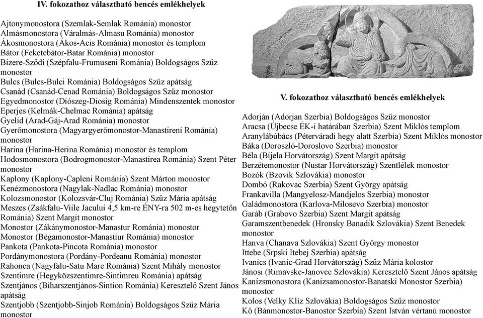 (Kelmák-Chelmac Románia) apátság Gyelid (Arad-Gáj-Arad Románia) Gyerőa (Magyargyerő-Manastireni Románia) Harina (Harina-Herina Románia) és templom Hodosa (Bodrog-Manastirea Románia) Szent Péter