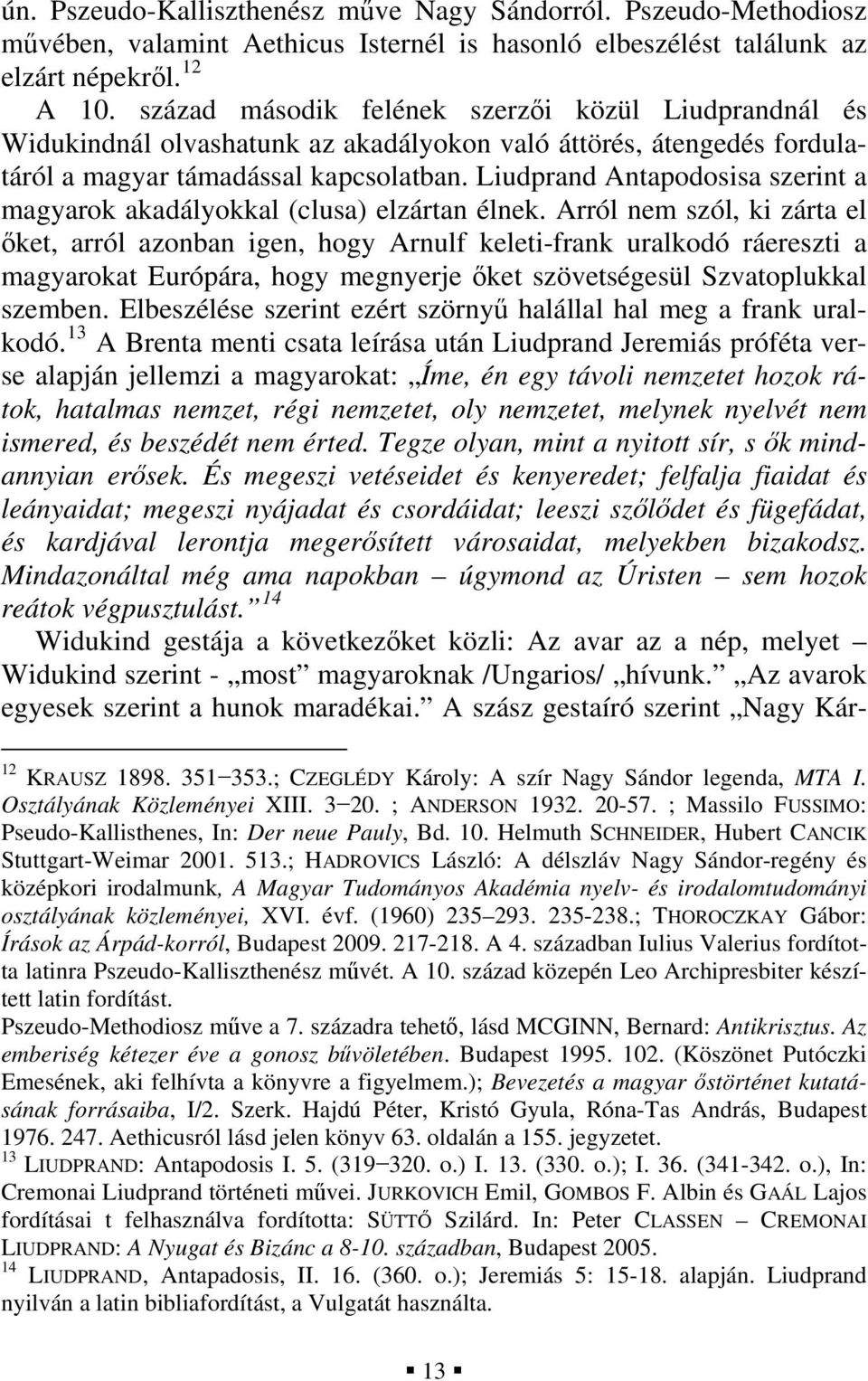 Liudprand Antapodosisa szerint a magyarok akadályokkal (clusa) elzártan élnek.