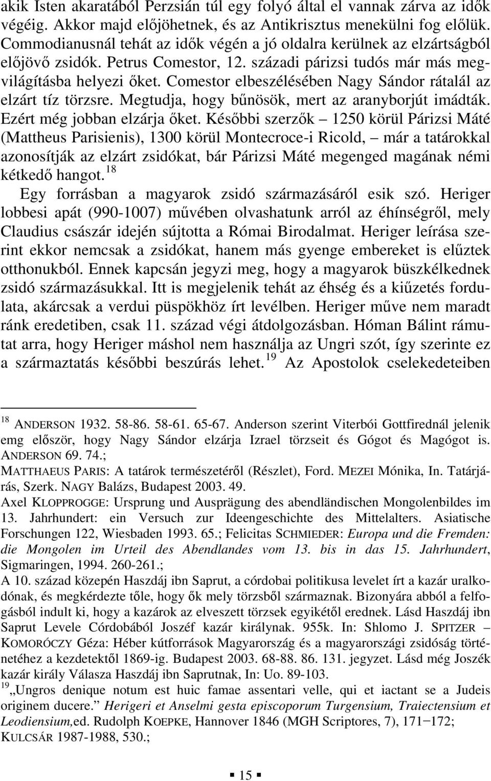 Comestor elbeszélésében Nagy Sándor rátalál az elzárt tíz törzsre. Megtudja, hogy bűnösök, mert az aranyborjút imádták. Ezért még jobban elzárja őket.