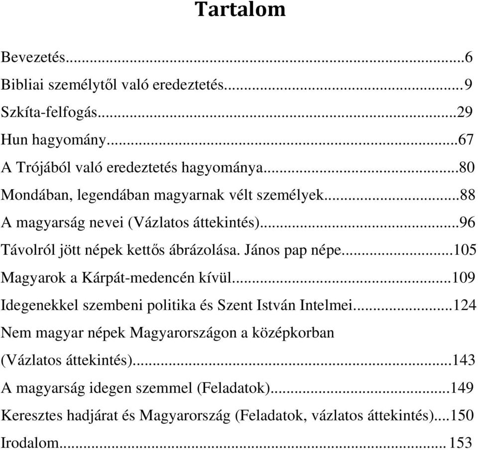 János pap népe...105 Magyarok a Kárpát-medencén kívül...109 Idegenekkel szembeni politika és Szent István Intelmei.