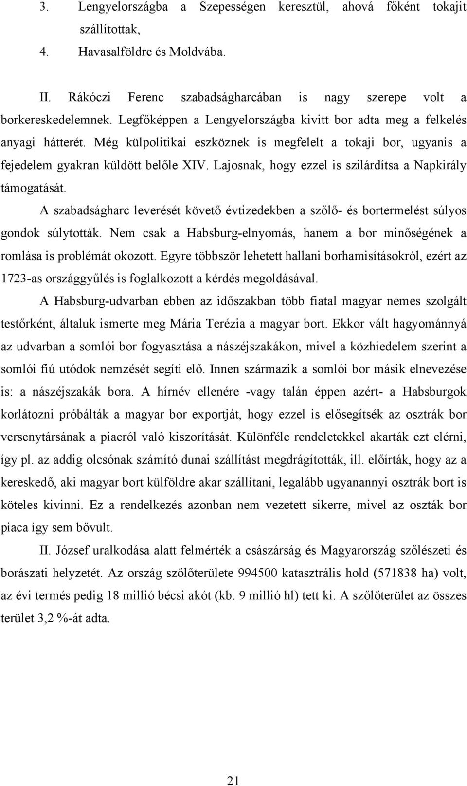 Lajosnak, hogy ezzel is szilárdítsa a Napkirály támogatását. A szabadságharc leverését követő évtizedekben a szőlő- és bortermelést súlyos gondok súlytották.
