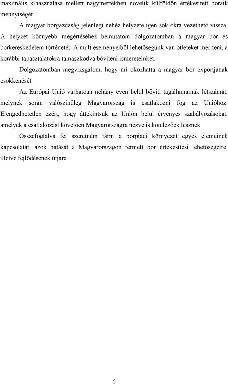 A múlt eseményeiből lehetőségünk van ötleteket meríteni, a korábbi tapasztalatokra támaszkodva bővíteni ismereteinket.
