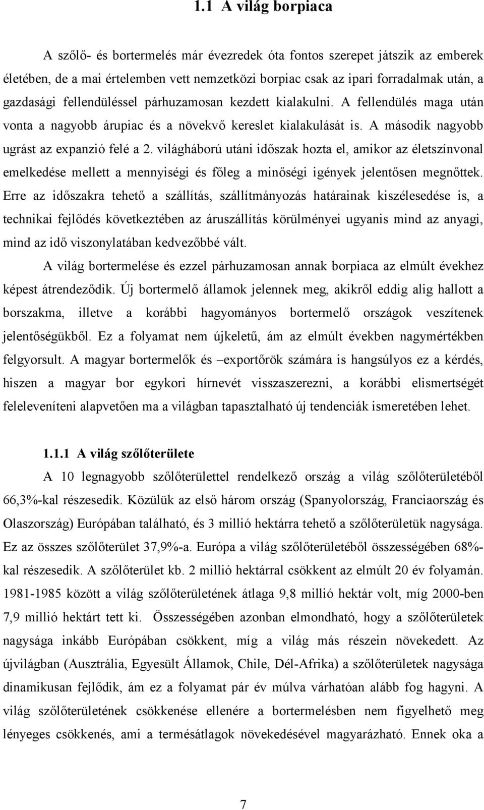 világháború utáni időszak hozta el, amikor az életszínvonal emelkedése mellett a mennyiségi és főleg a minőségi igények jelentősen megnőttek.